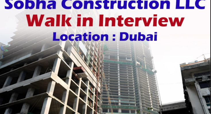 Sobha Constructions Announces a jobs hiring Interview in Dubai 2023